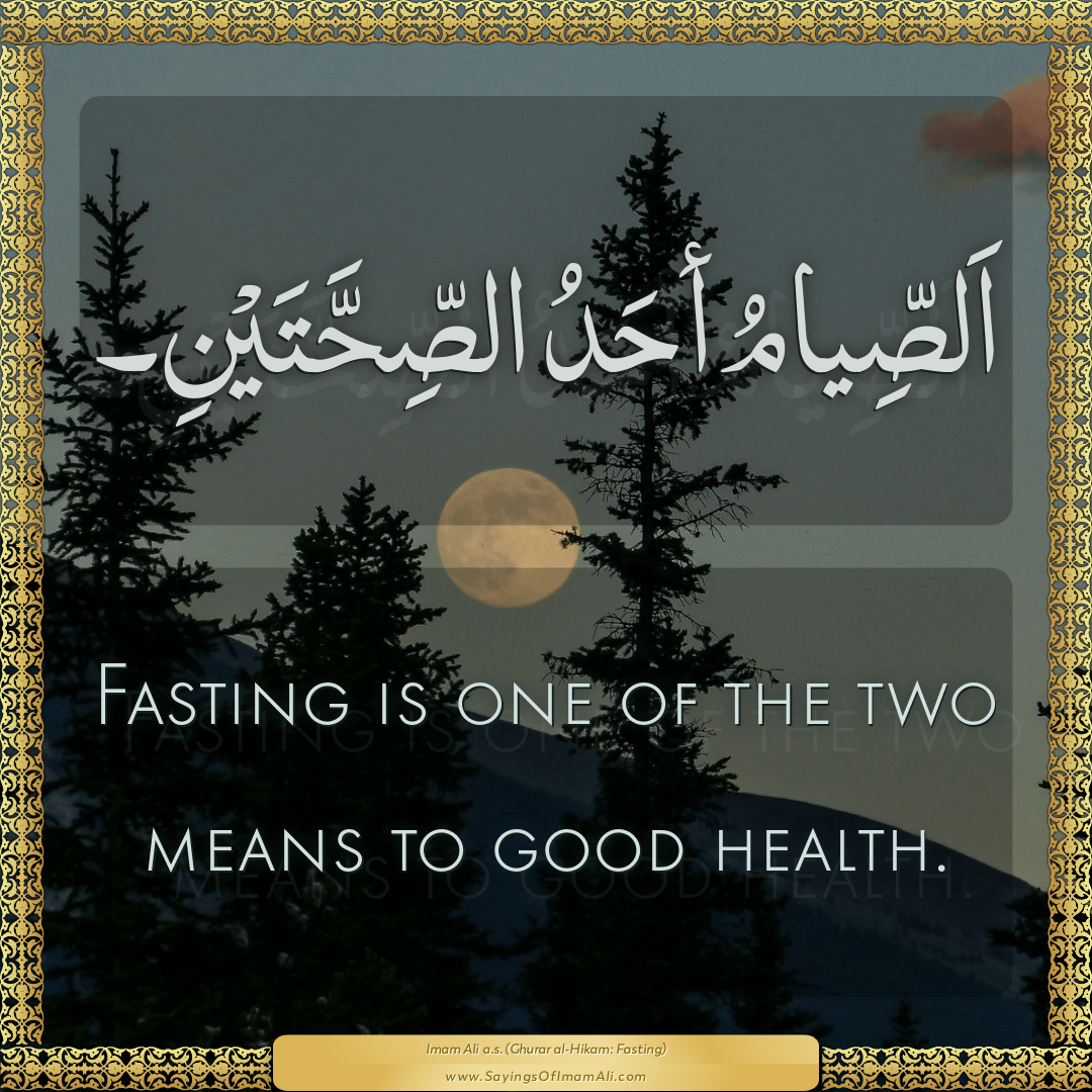 Fasting is one of the two means to good health.